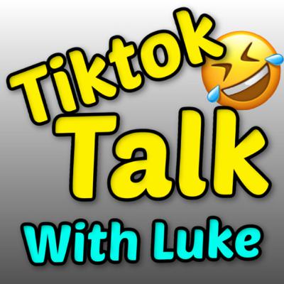 Tiktok Talk with Luke Episode 1 Tiktok Talk with Luke Episode 1