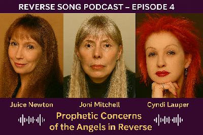Ep. 4-Prophetic Concerns of the Angels In Reverse Songs Ep. 4-Prophetic Concerns of the Angels In Reverse Songs