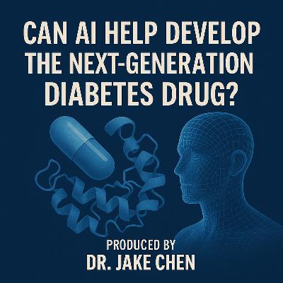 #12. Can AI help develop the next-generation diabetes drug? (05/16/2025)