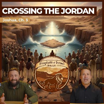 Joshua, Chapter 3 - Crossing the Jordan | Prophets of Israel Joshua, Chapter 3 - Crossing the Jordan | Prophets of Israel