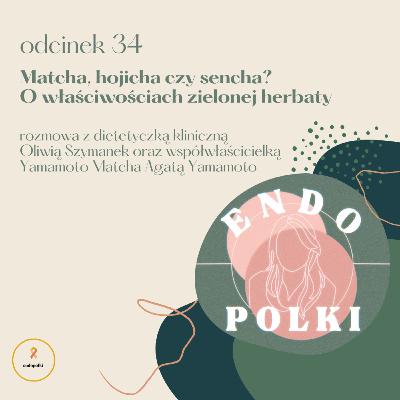 #34 Matcha, hojicha czy sencha? O właściwościach zielonej herbaty #34 Matcha, hojicha czy sencha? O właściwościach zielonej herbaty