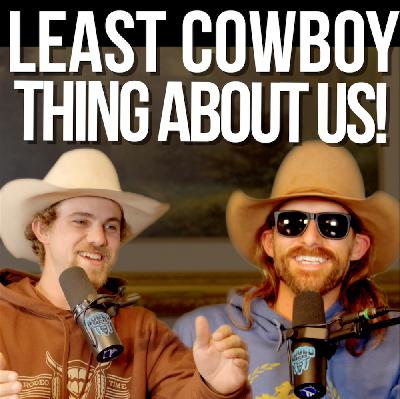 The Least Cowboy Things About US - Rodeo Time Podcast 273