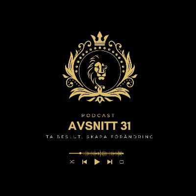 Avsnitt 31 - Ta Beslut, Skapa Förändring