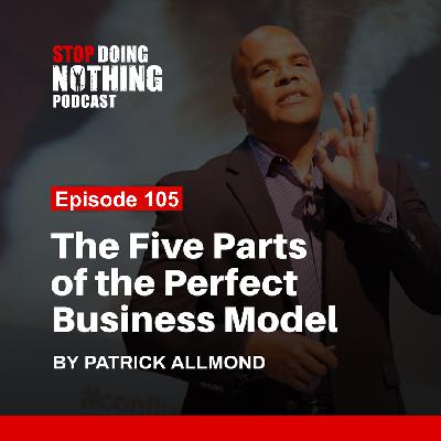SDN105: The Five Parts Of The Perfect Business Model SDN105: The Five Parts Of The Perfect Business Model