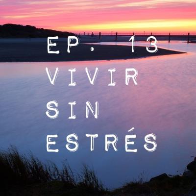 VIVIR SIN ESTRÉS Ep.13 (El Miedo)