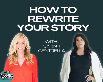 How To Rewrite Your Story With Sarah Centrella How To Rewrite Your Story With Sarah Centrella