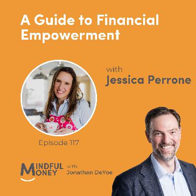 117: Jessica Perrone — A Guide to Financial Empowerment with Jessica Perrone