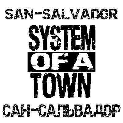 System of a Town - Сан-Сальвадор