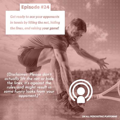 Episode #24 Get ready to ace your opponents in tennis by lifting the net, hiding the lines, and raising your game! (Disclaimer: Please don't actually lift the net or hide the lines, it's against the r