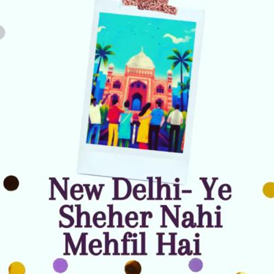 New Delhi- Ye Sheher Nahi Mehfil Hai New Delhi- Ye Sheher Nahi Mehfil Hai