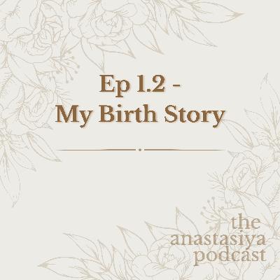 Ep 1.2 - My Birth Story