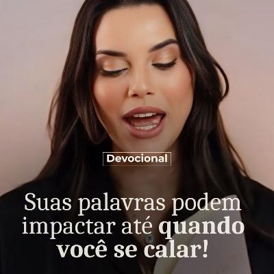 SUAS PALAVRAS PODEM IMPACTAR ATÉ QUANDO VOCÊ SE CALAR SUAS PALAVRAS PODEM IMPACTAR ATÉ QUANDO VOCÊ SE CALAR