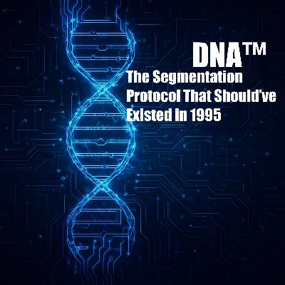 DNA™ — The Segmentation Protocol That Should’ve Existed in 1995 DNA™ — The Segmentation Protocol That Should’ve Existed in 1995