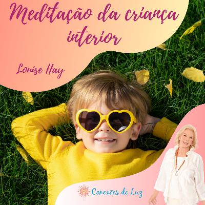 Meditação da criança interior | Louise Hay Meditação da criança interior | Louise Hay