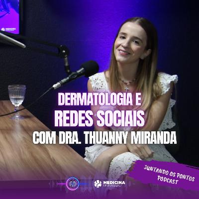 018 - DERMATOLOGIA e REDES SOCIAIS com Dra. Thuanny Miranda