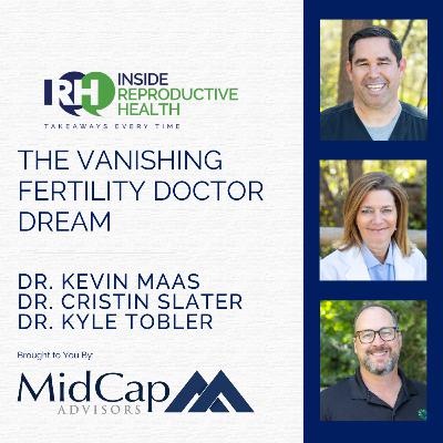 263 The Vanishing Fertility Doctor Dream. Drs. Kevin Maas, Cristin Slater, Kyle Tobler