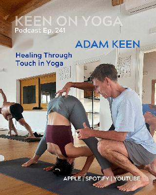 Ep 241 Adam Keen – Healing Through Touch in Yoga