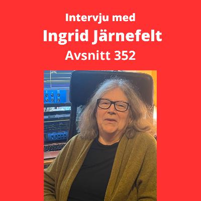Avsnitt 352, Itervju med Ingrid Järnefelt
