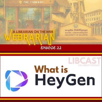 What is HeyGen | Webrarian Episode 22