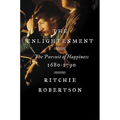 A Book Review - The Enlightenment: The Pursuit of Happiness 1680-1790 by Ritchie Robertson A Book Review - The Enlightenment: The Pursuit of Happiness 1680-1790 by Ritchie Robertson