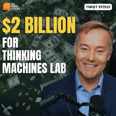 Thinking Machines’ RECORD seed round, VC Geoff Lewis, and MORE | E2152