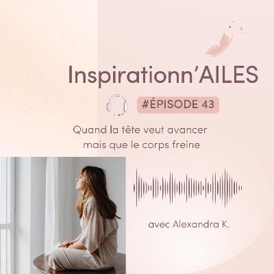 #43 - Quand la tête veut avancer mais que le corps freine