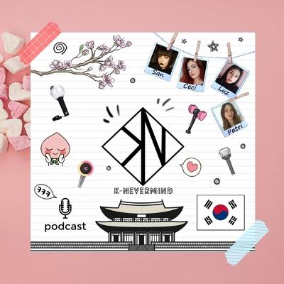 K-Nevermind - Kpop Podcast #37
