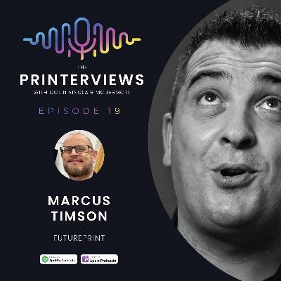 Episode 19 - Marcus Timson of Futureprint