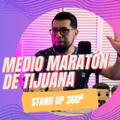 EP 18 El Medio Maratón de Tijuana STAND UP 360