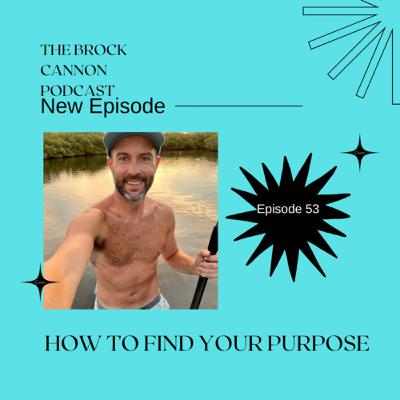 #53: How To Find Your Life Purpose