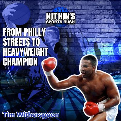 From Philly Streets to Heavyweight Champion with Tim Witherspoon