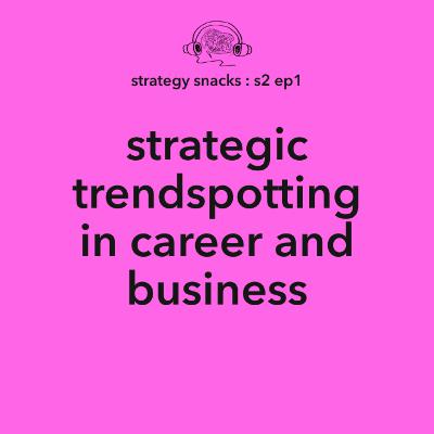 Strategic trendspotting: Making career and business moves