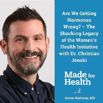 67: Are We Getting Hormones Wrong? – The Shocking Legacy of the Women’s Health Initiative with Dr. Christian Jenski