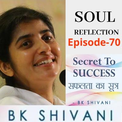 Ep 70 Soul Reflections:Secret To SUCCESS: BK Shivani Ep 70 Soul Reflections:Secret To SUCCESS: BK Shivani