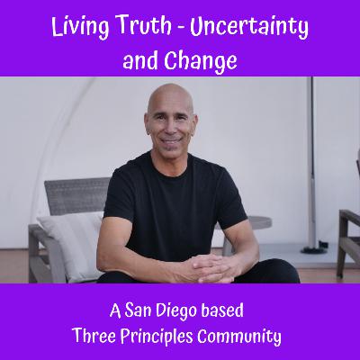 Living Truth - Uncertainty and Change Living Truth - Uncertainty and Change