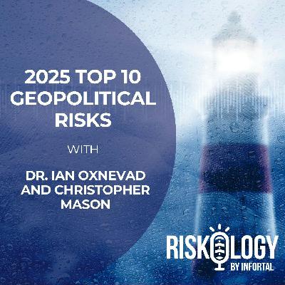 Riskology by Infortal™: Episode 39 - 2025 Top 10 Geopolitical Risks