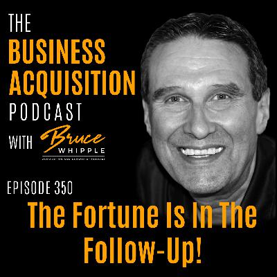 350 - The Fortune Is In The Follow-Up!