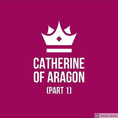 Catherine of Aragon (Wives of Henry VIII Part 1)