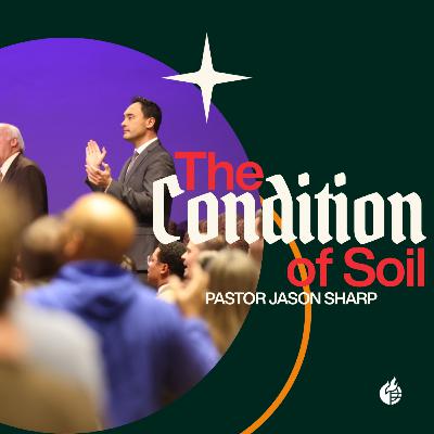 The Condition of the Soil || Pastor Jason Sharp The Condition of the Soil || Pastor Jason Sharp