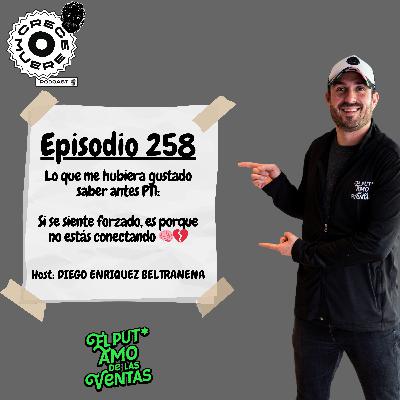 Episodio #258 - Serie LO QUE ME HUBIERA GUSTADO SABER ANTES - “Si se siente forzado, es porque no estás conectando” 🧠💔