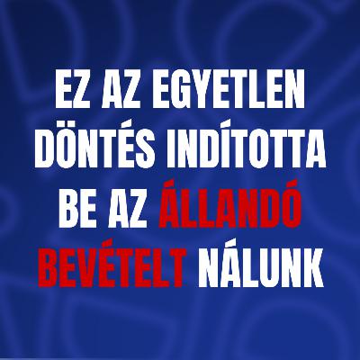 Ez az egyetlen döntés indította be az állandó bevételt