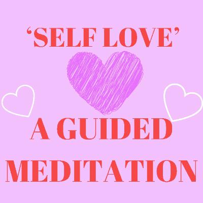 ‘Self Love’ A Guided Meditation