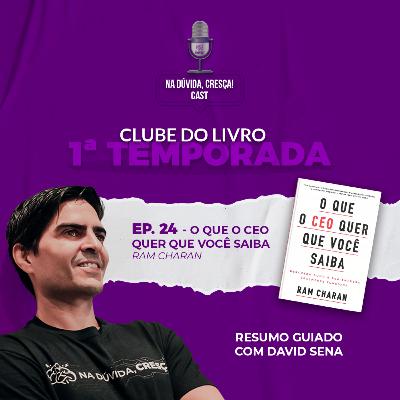 Na Dúvida Cresça Cast #24 – Clube do Livro - O que o CEO quer que você saiba - Ram Charan