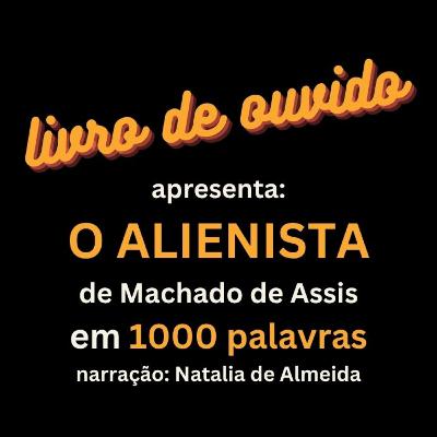 O Alienista de Machado de Assis em 1000 Palavras