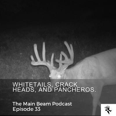 Whitetails, Crack Heads, and Pancheros | EP33