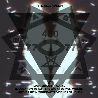 Luciferian Binaural - INVOCATION TO AZ - The Great Demon Whore (Mother of Witchcraft) Luciferian Binaural - INVOCATION TO AZ - The Great Demon Whore (Mother of Witchcraft)