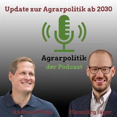 Agrarpolitik mit Andreas Wyss und Hansjürg Jäger: Update zur Agrarpolitik 2030