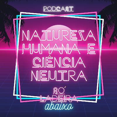 Natureza humana e ciência neutra