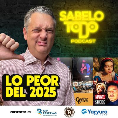 SABELOTODO #77: Lo Peor del 2025 “End Year Wrap Up Part 1”