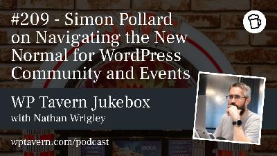 #209 – Simon Pollard on Navigating the New Normal for WordPress Community and Events #209 – Simon Pollard on Navigating the New Normal for WordPress Community and Events